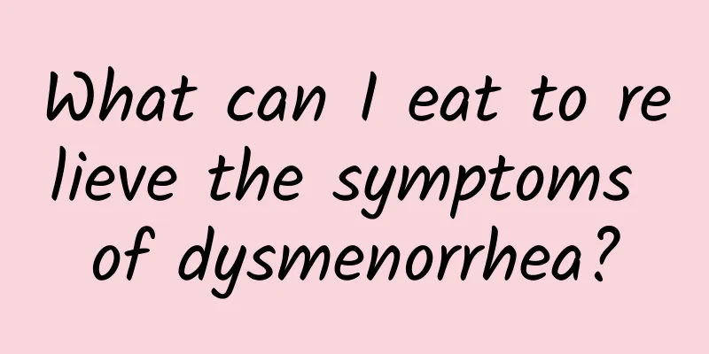 What can I eat to relieve the symptoms of dysmenorrhea?