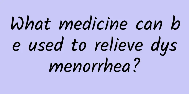 What medicine can be used to relieve dysmenorrhea?