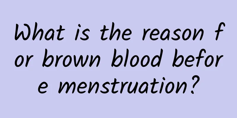What is the reason for brown blood before menstruation?