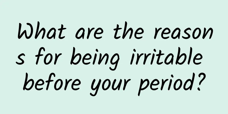What are the reasons for being irritable before your period?