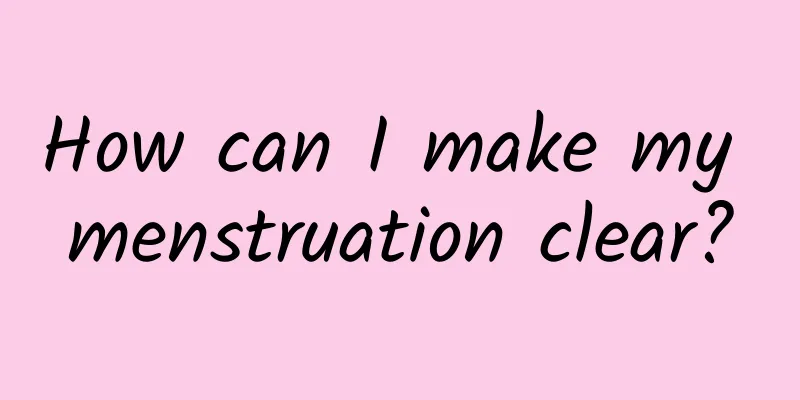 How can I make my menstruation clear?