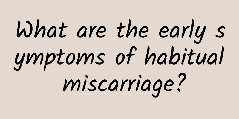 What are the early symptoms of habitual miscarriage?