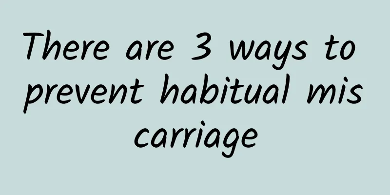 There are 3 ways to prevent habitual miscarriage