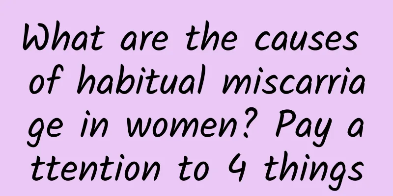 What are the causes of habitual miscarriage in women? Pay attention to 4 things
