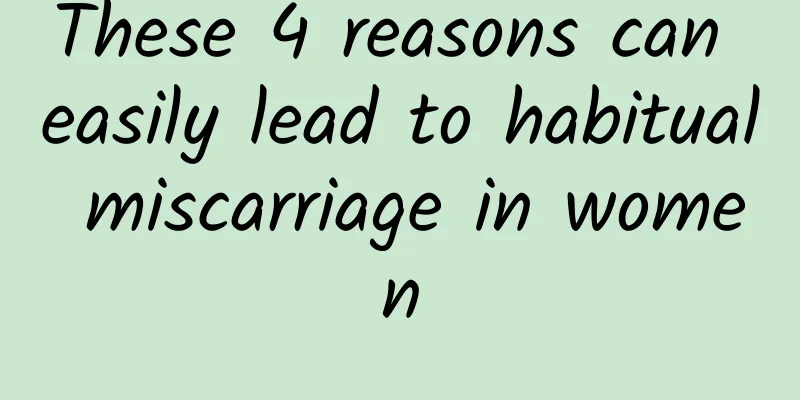 These 4 reasons can easily lead to habitual miscarriage in women