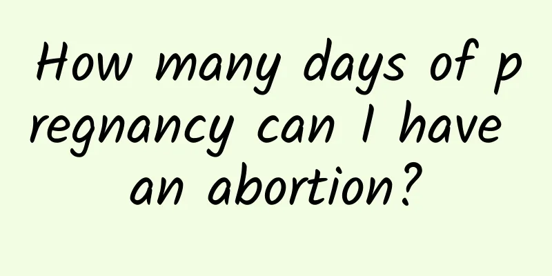 How many days of pregnancy can I have an abortion?