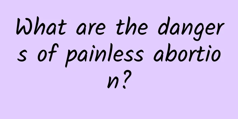 What are the dangers of painless abortion?