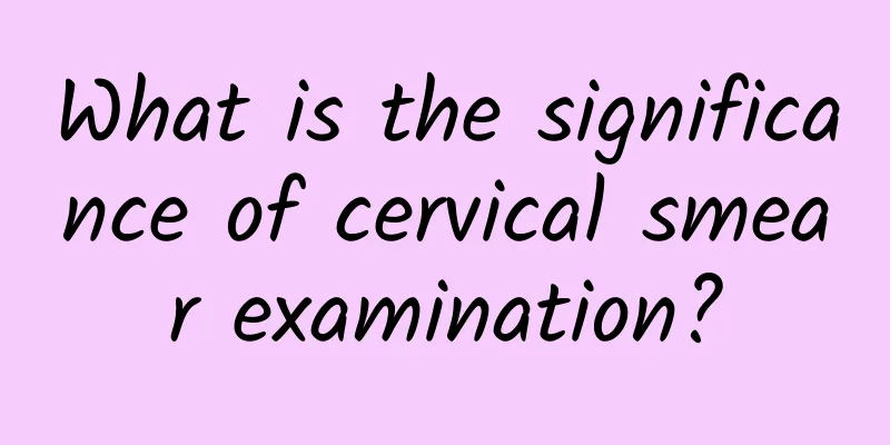 What is the significance of cervical smear examination?