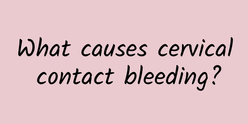 What causes cervical contact bleeding?