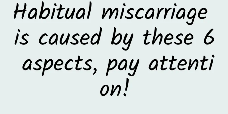 Habitual miscarriage is caused by these 6 aspects, pay attention!