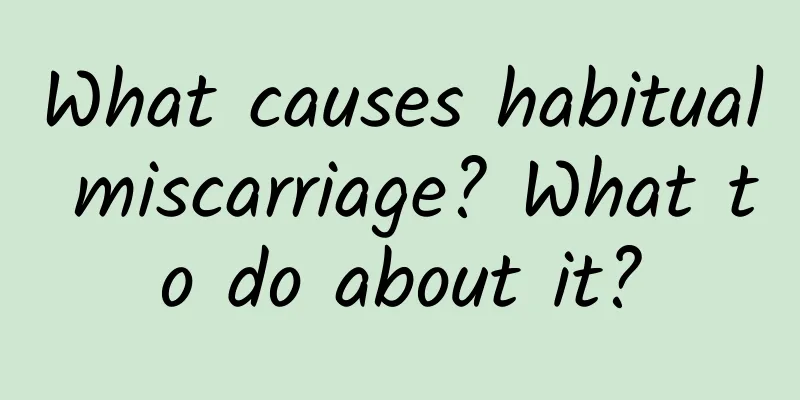 What causes habitual miscarriage? What to do about it?