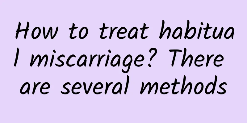 How to treat habitual miscarriage? There are several methods