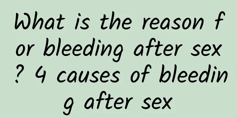 What is the reason for bleeding after sex? 4 causes of bleeding after sex