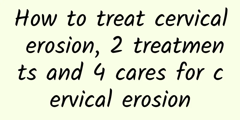 How to treat cervical erosion, 2 treatments and 4 cares for cervical erosion