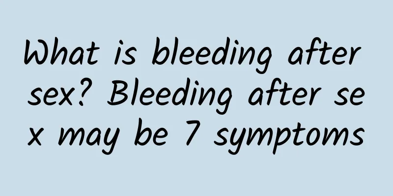 What is bleeding after sex? Bleeding after sex may be 7 symptoms