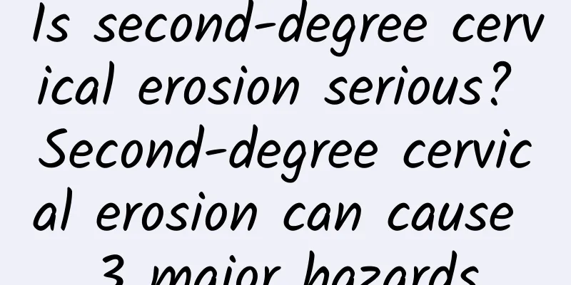 Is second-degree cervical erosion serious? Second-degree cervical erosion can cause 3 major hazards
