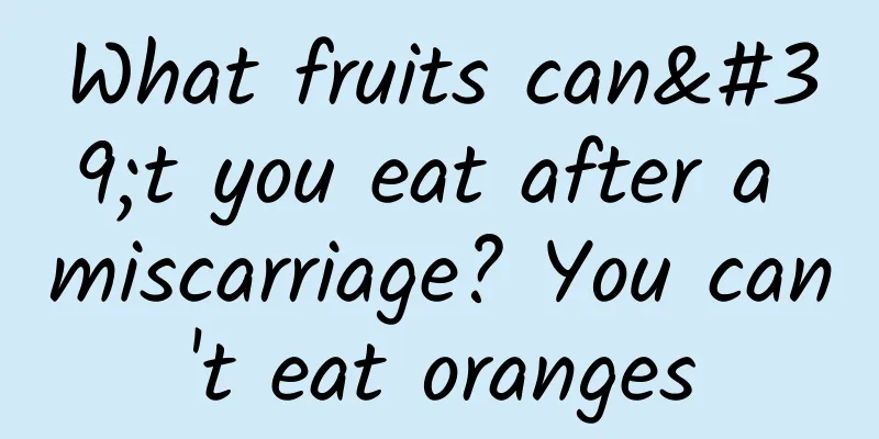 What fruits can't you eat after a miscarriage? You can't eat oranges