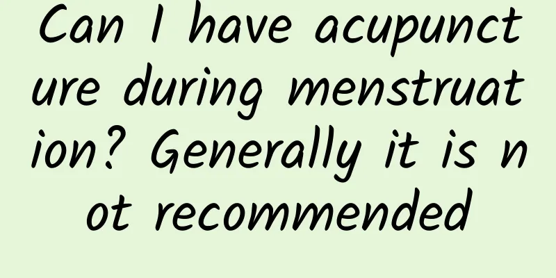 Can I have acupuncture during menstruation? Generally it is not recommended