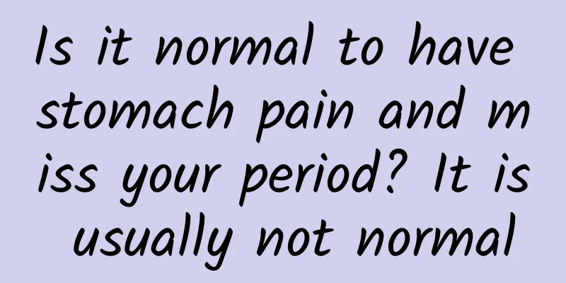 Is it normal to have stomach pain and miss your period? It is usually not normal
