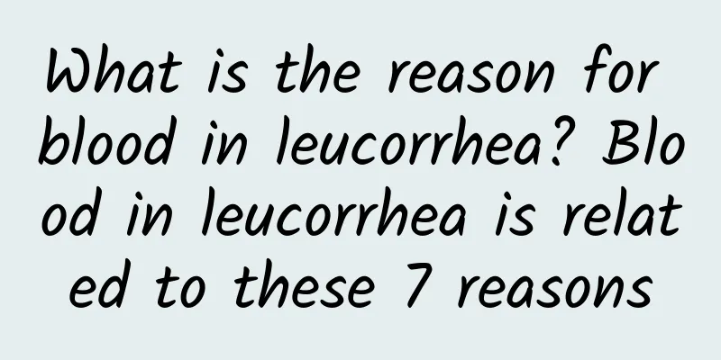 What is the reason for blood in leucorrhea? Blood in leucorrhea is related to these 7 reasons