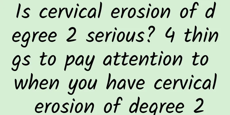 Is cervical erosion of degree 2 serious? 4 things to pay attention to when you have cervical erosion of degree 2