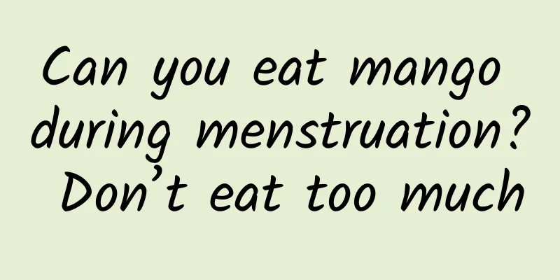 Can you eat mango during menstruation? Don’t eat too much