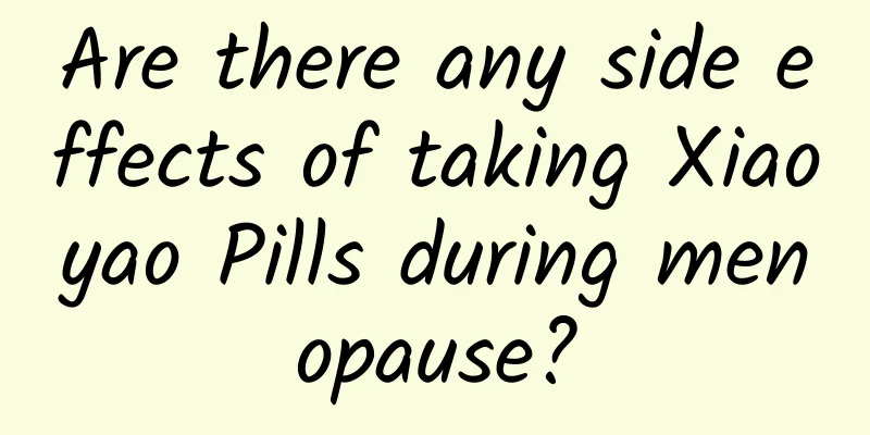 Are there any side effects of taking Xiaoyao Pills during menopause?