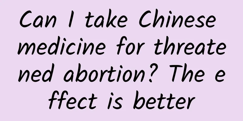 Can I take Chinese medicine for threatened abortion? The effect is better
