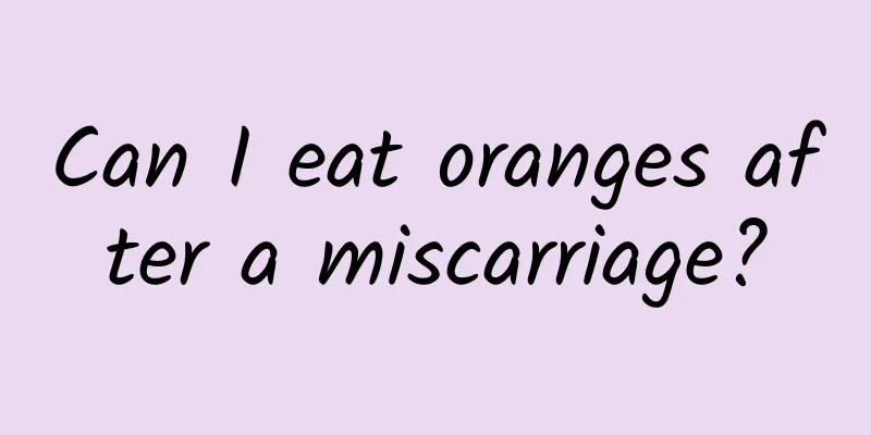 Can I eat oranges after a miscarriage?