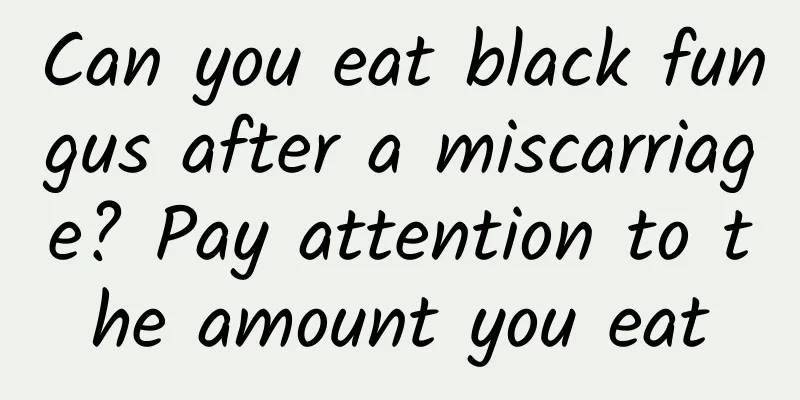 Can you eat black fungus after a miscarriage? Pay attention to the amount you eat