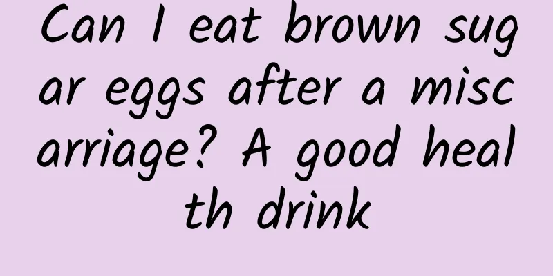 Can I eat brown sugar eggs after a miscarriage? A good health drink