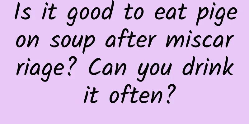 Is it good to eat pigeon soup after miscarriage? Can you drink it often?