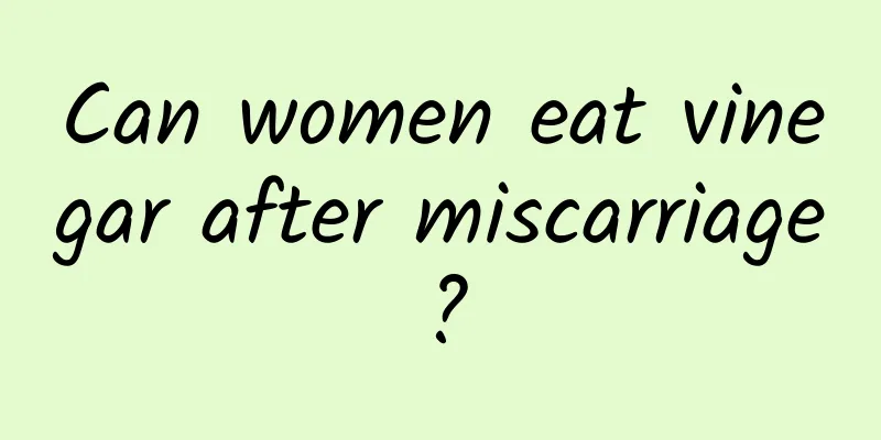 Can women eat vinegar after miscarriage?