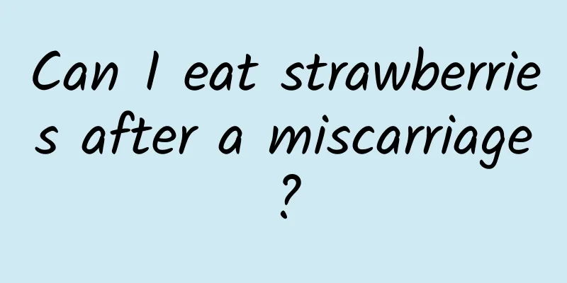 Can I eat strawberries after a miscarriage?