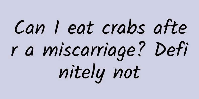Can I eat crabs after a miscarriage? Definitely not