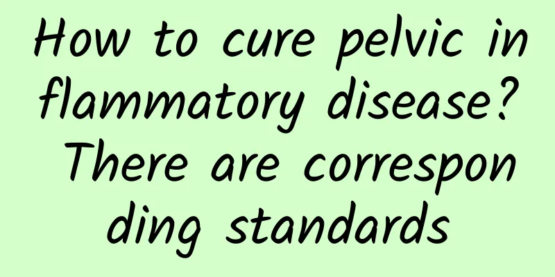 How to cure pelvic inflammatory disease? There are corresponding standards