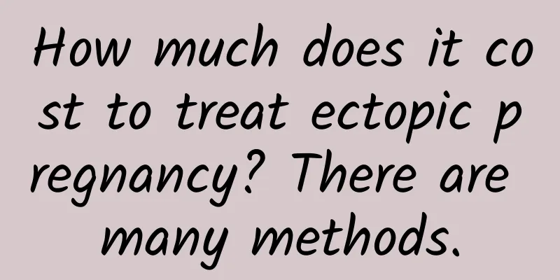 How much does it cost to treat ectopic pregnancy? There are many methods.