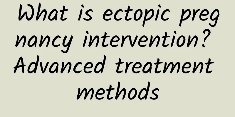 What is ectopic pregnancy intervention? Advanced treatment methods