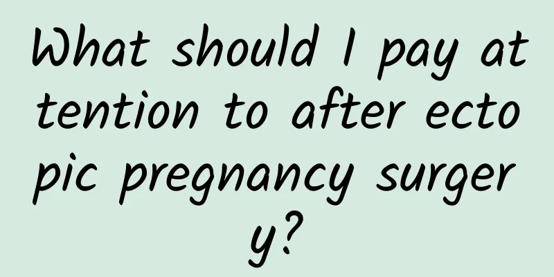 What should I pay attention to after ectopic pregnancy surgery?
