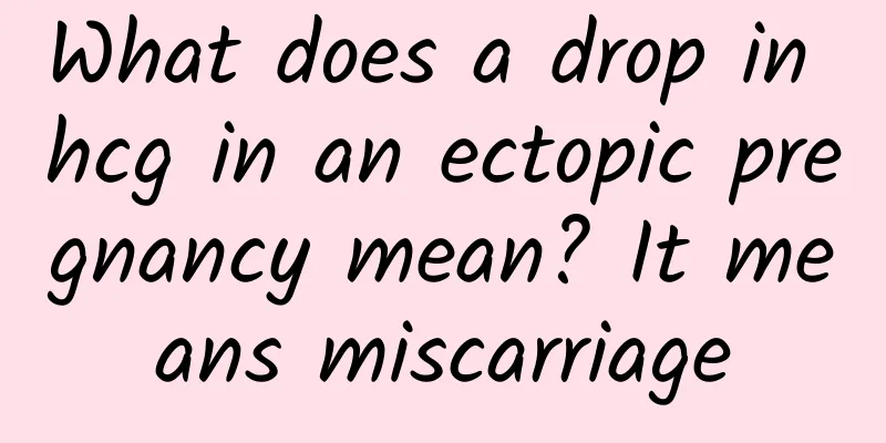 What does a drop in hcg in an ectopic pregnancy mean? It means miscarriage