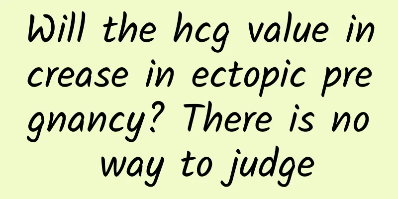 Will the hcg value increase in ectopic pregnancy? There is no way to judge