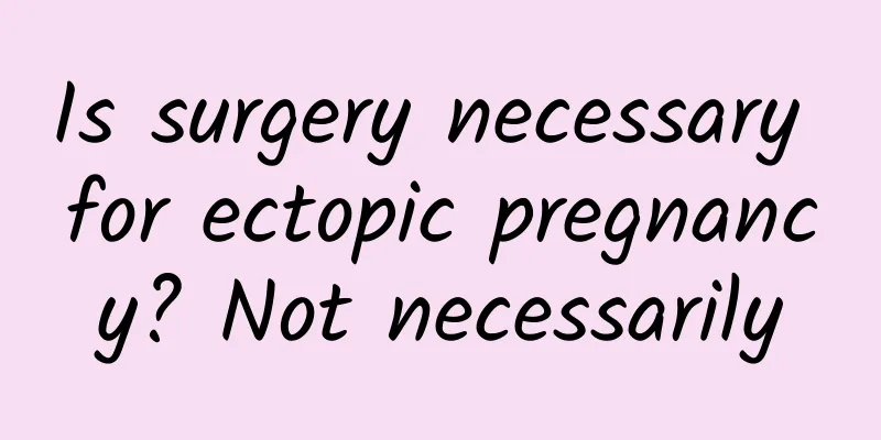 Is surgery necessary for ectopic pregnancy? Not necessarily