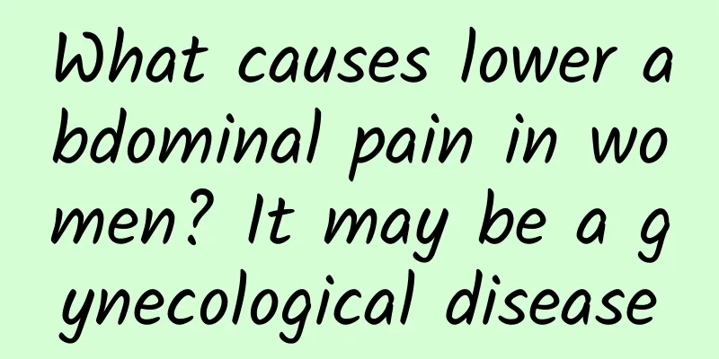 What causes lower abdominal pain in women? It may be a gynecological disease