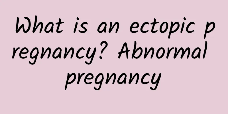 What is an ectopic pregnancy? Abnormal pregnancy