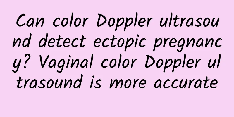 Can color Doppler ultrasound detect ectopic pregnancy? Vaginal color Doppler ultrasound is more accurate