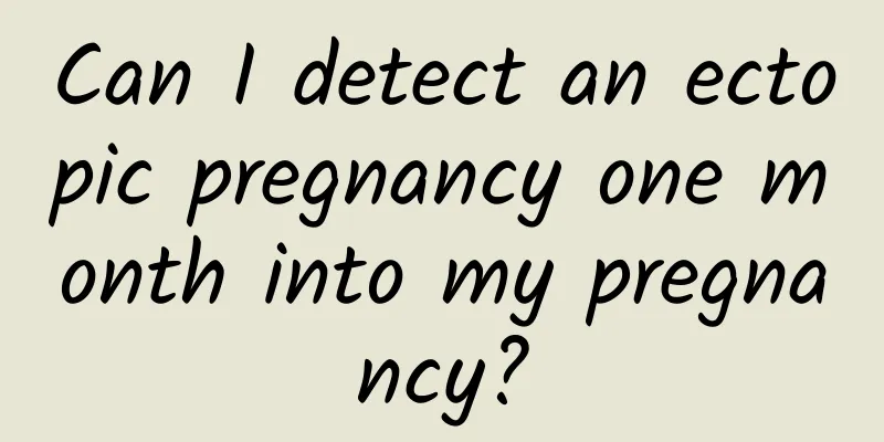 Can I detect an ectopic pregnancy one month into my pregnancy?