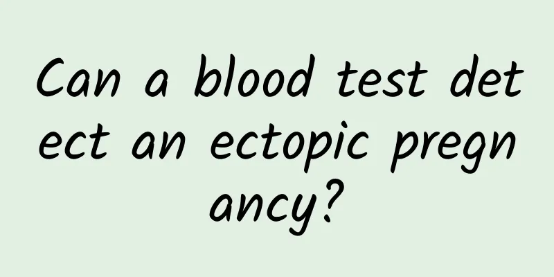 Can a blood test detect an ectopic pregnancy?