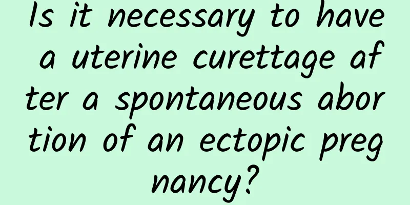 Is it necessary to have a uterine curettage after a spontaneous abortion of an ectopic pregnancy?