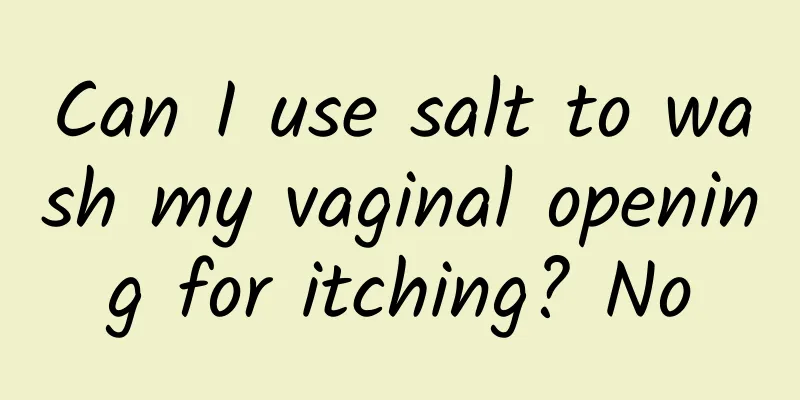 Can I use salt to wash my vaginal opening for itching? No