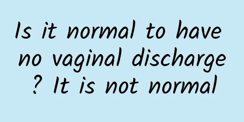 Is it normal to have no vaginal discharge? It is not normal